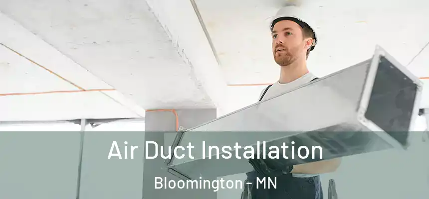 Air Duct Installation Bloomington - MN