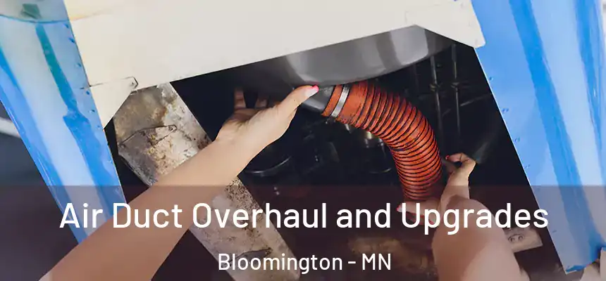Air Duct Overhaul and Upgrades Bloomington - MN
