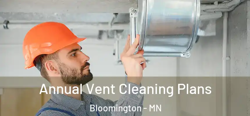  Annual Vent Cleaning Plans Bloomington - MN
