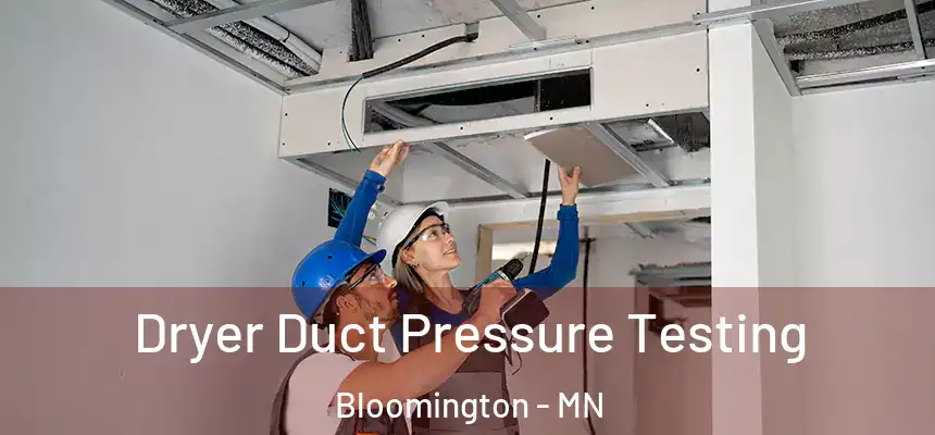 Dryer Duct Pressure Testing Bloomington - MN