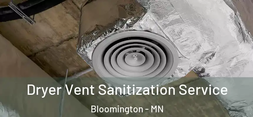 Dryer Vent Sanitization Service Bloomington - MN