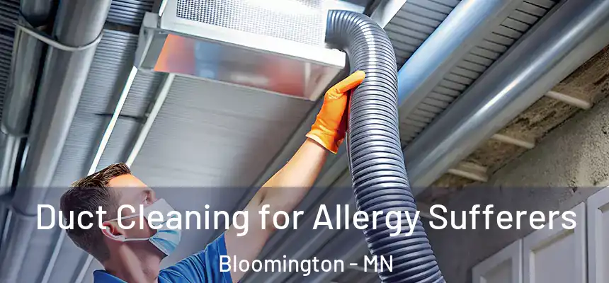 Duct Cleaning for Allergy Sufferers Bloomington - MN