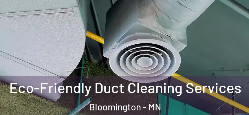 Eco-Friendly Duct Cleaning Services Bloomington - MN