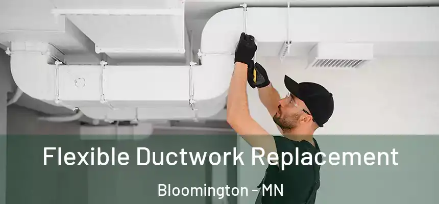 Flexible Ductwork Replacement Bloomington - MN