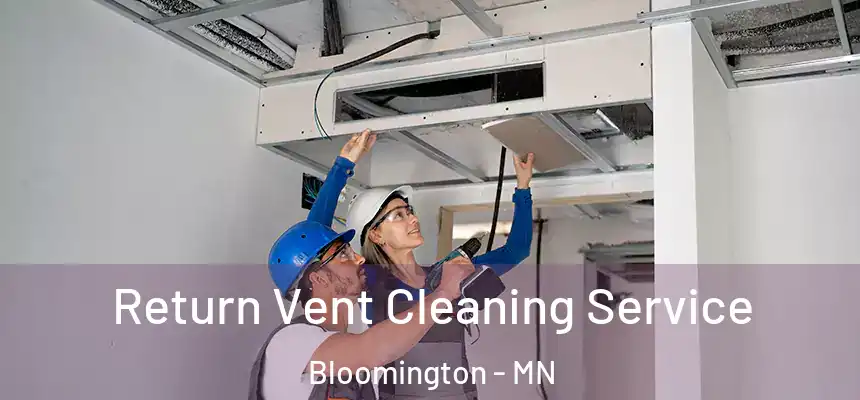 Return Vent Cleaning Service Bloomington - MN