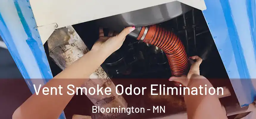  Vent Smoke Odor Elimination Bloomington - MN